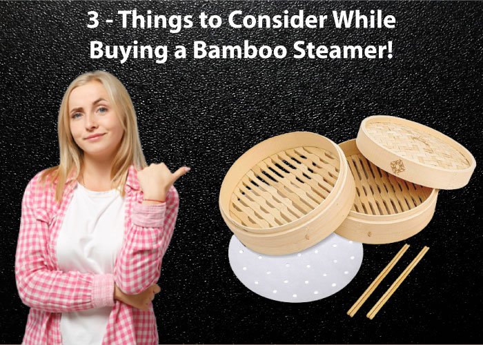 3-Things to be consider while buying a bamboo steamer 